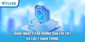 Đăng Nhập FLY88 Hướng Dẫn Chi Tiết Và Lưu Ý Quan Trọng